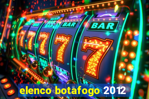 elenco botafogo 2012